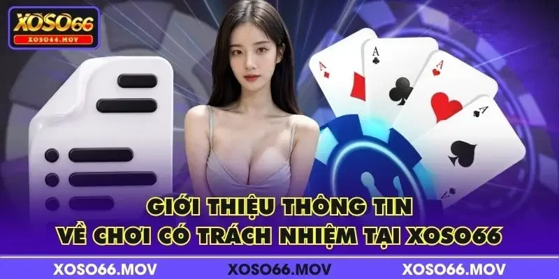 Giới thiệu thông tin về chơi có trách nhiệm tại XOSO66