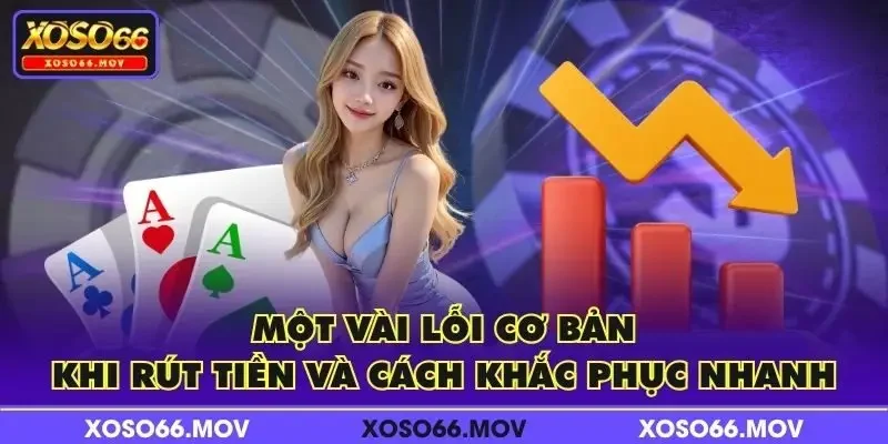 Một vài lỗi cơ bản khi rút tiền và cách khắc phục nhanh
