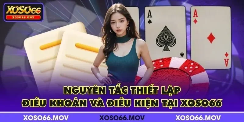 Nguyên tắc thiết lập điều khoản và điều kiện tại XOSO66
