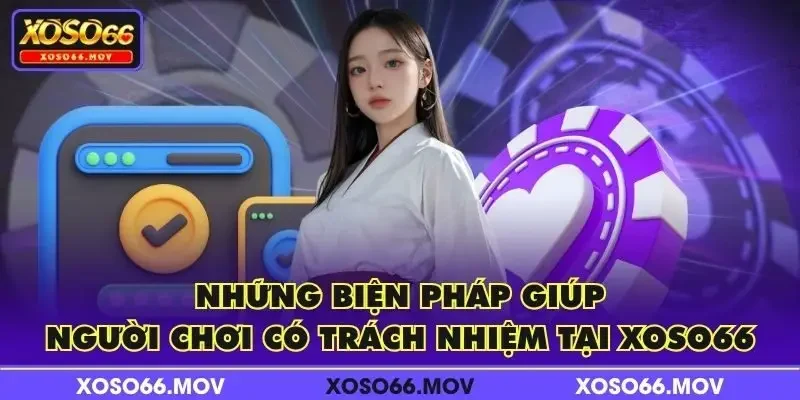 Những biện pháp giúp người chơi có trách nhiệm tại XOSO66