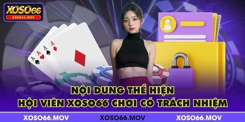 Nội dung thể hiện hội viên XOSO66 chơi có trách nhiệm