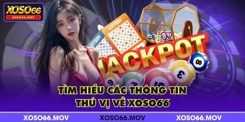 Tìm hiểu các thông tin thú vị về XOSO66