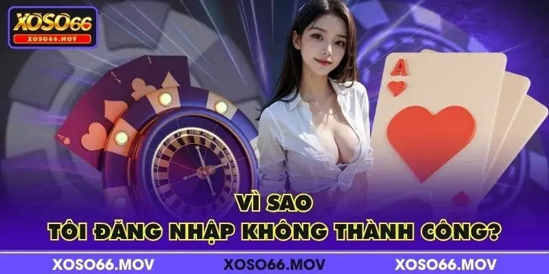 Vì sao tôi đăng nhập không thành công?